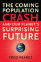 The Coming Population Crash (and Our Planet's Surprising Future) by Fred Pearce, 9780807001226
