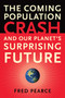 The Coming Population Crash (and Our Planet's Surprising Future) by Fred Pearce, 9780807001226