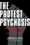 The Protest Psychosis (How Schizophrenia Became a Black Disease) by Jonathan M. Metzl, 9780807001271