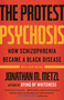 The Protest Psychosis (How Schizophrenia Became a Black Disease) by Jonathan M. Metzl, Jonathan M. Metzl, 9780807001271