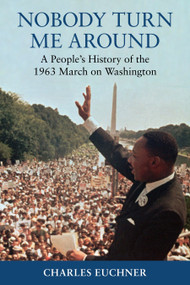 Nobody Turn Me Around (A People's History of the 1963 March on Washington) by Charles Euchner, 9780807001554