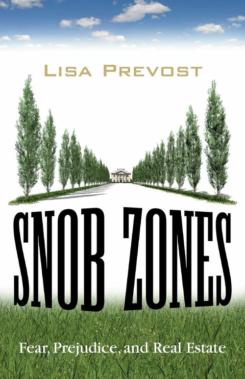 Snob Zones (Fear, Prejudice, and Real Estate) by Lisa Prevost, 9780807001578