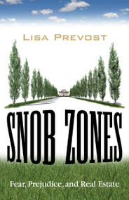 Snob Zones (Fear, Prejudice, and Real Estate) by Lisa Prevost, 9780807001578