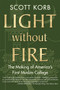 Light without Fire (The Making of America's First Muslim College) by Scott Korb, 9780807001639