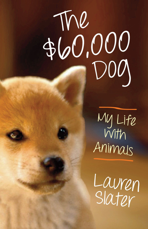 The $60,000 Dog (My Life with Animals) by Lauren Slater, 9780807001875