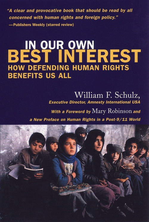 In Our Own Best Interest (How Defending Human Rights Benefits Us All) by William Schulz, 9780807002278