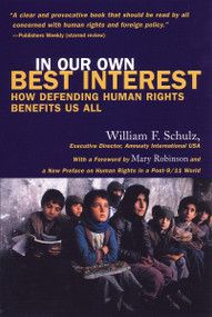 In Our Own Best Interest (How Defending Human Rights Benefits Us All) by William Schulz, 9780807002278