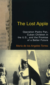 The Lost Apple (Operation Pedro Pan, Cuban Children in the U.S., and the Promise of a Better Future) by Maria Torres, 9780807002339