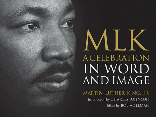 MLK (A Celebration in Word and Image) by Dr. Martin Luther King, Jr., Bob Adelman, Charles Johnson, 9780807003169