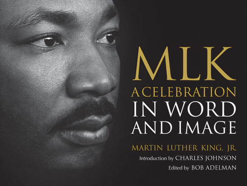 MLK (A Celebration in Word and Image) by Dr. Martin Luther King, Jr., Bob Adelman, Charles Johnson, 9780807003169