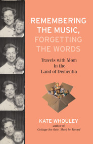 Remembering the Music, Forgetting the Words (Travels with Mom in the Land of Dementia) by Kate Whouley, 9780807003190