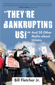 "They're Bankrupting Us!" (And 20 Other Myths about Unions) by Bill Fletcher, Jr., 9780807003329