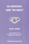 Do Americans Shop Too Much? by Juliet Schor, Joshua Cohen, 9780807004432