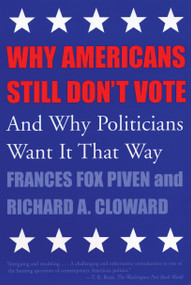 Why Americans Still Don't Vote (And Why Politicians Want It That Way) by Frances Fox Piven, Joshua Cohen, 9780807004494