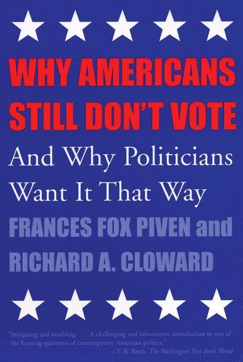 Why Americans Still Don't Vote (And Why Politicians Want It That Way) by Frances Fox Piven, Joshua Cohen, 9780807004494