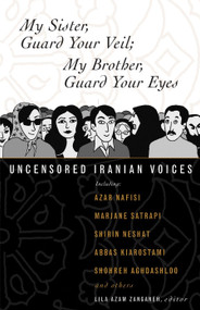 My Sister, Guard Your Veil; My Brother, Guard Your Eyes (Uncensored Iranian Voices) by Lila Azam Zanganeh, 9780807004630