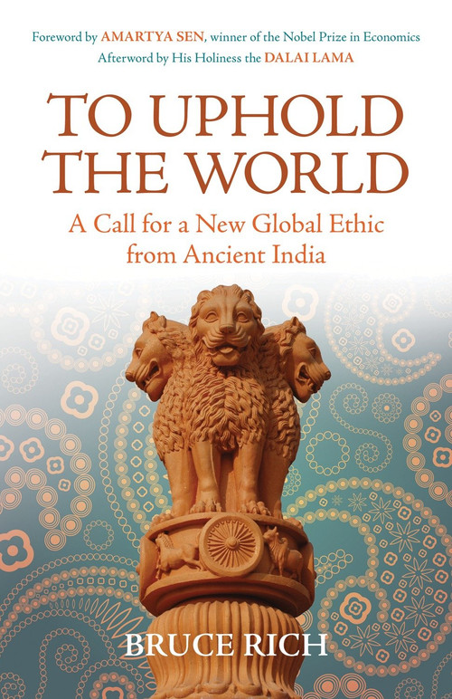 To Uphold the World (A Call for a New Global Ethic from Ancient India) by Bruce Rich, 9780807006139