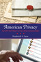 American Privacy (The 400-Year History of Our Most Contested Right) by Frederick S. Lane, 9780807006191