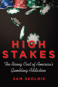 High Stakes (The Rising Cost of America's Gambling Addiction) by Sam Skolnik, 9780807006290