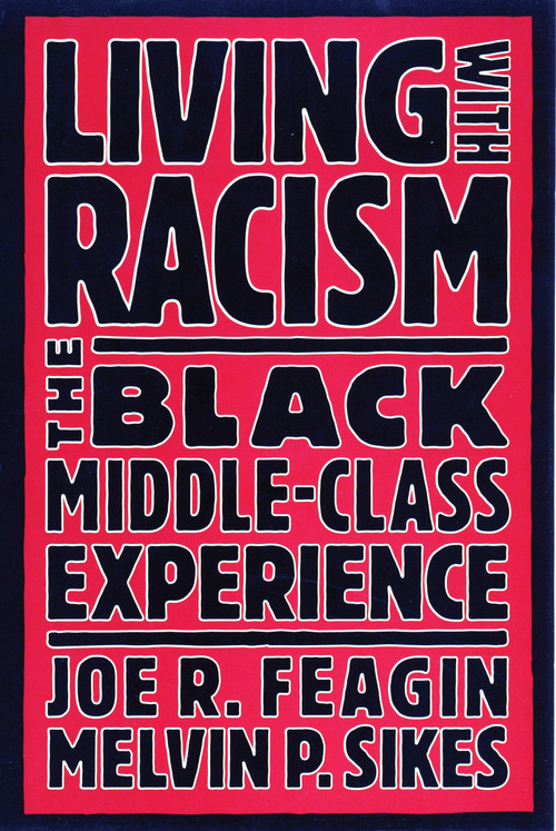 Living with Racism (The Black Middle-Class Experience) by Joe R. Feagin, 9780807009253