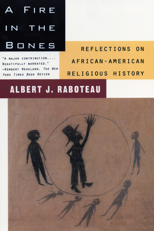 A Fire in the Bones (Reflections on African-American Religious History) by Albert J. Raboteau, 9780807009338