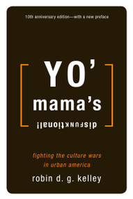 Yo' Mama's Disfunktional! (Fighting the Culture Wars in Urban America) by Robin D.G. Kelley, 9780807009413