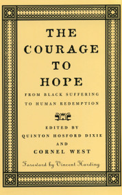 The Courage to Hope (From Black Suffering to Human Redemption) by Cornel West, Quinton Hosford Dixie, 9780807009536