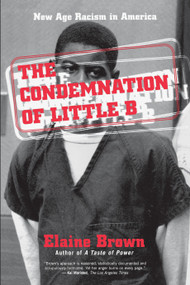 The Condemnation of Little B (New Age Racism in America) by Elaine Brown, 9780807009758