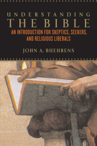 Understanding the Bible (An Introduction for Skeptics, Seekers, and Religious Liberals) by John A. Buehrens, 9780807010532