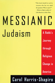 Messianic Judaism (A Rabbi's Journey Through Religious Change in America) by Carol Harris-Shapiro, 9780807010419