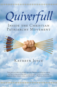 Quiverfull (Inside the Christian Patriarchy Movement) by Kathryn Joyce, 9780807010730
