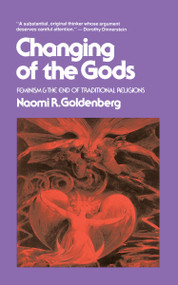 Changing of The Gods (Feminism and the End of Traditional Religions) by Naomi Goldenberg, 9780807011119