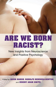 Are We Born Racist? (New Insights from Neuroscience and Positive Psychology) by Jeremy A. Smith, Jason Marsh, Rodolfo Mendoza-Denton, 9780807011577