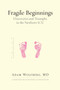 Fragile Beginnings (Discoveries and Triumphs in the Newborn ICU) by Adam Wolfberg, MD, 9780807011607