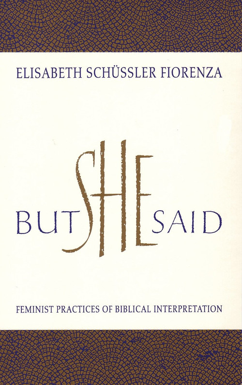 But She Said (Feminist Practices of Biblical Interpretation) by Elisabeth Schussler Fiorenza, 9780807012154