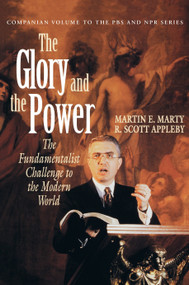 The Glory and the Power (The Fundamentalist Challenge to the Modern World) by Martin E. Marty, 9780807012178
