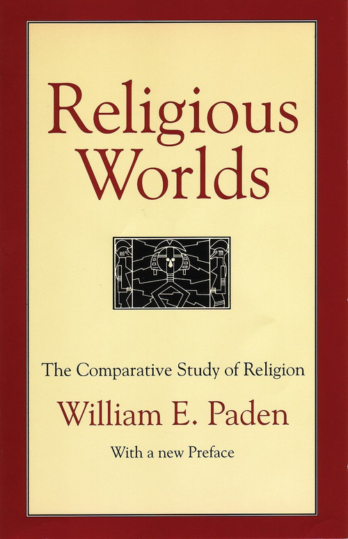 Religious Worlds (The Comparative Study of Religion) by William E. Paden, 9780807012291