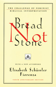 Bread Not Stone (The Challenge of Feminist Biblical Interpretation) by Elisabeth Schussler Fiorenza, 9780807012314