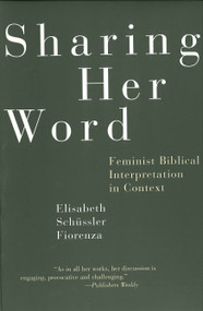 Sharing Her Word (Feminist Biblical Interpretation in Context) by Elisabeth Schussler Fiorenza, 9780807012338