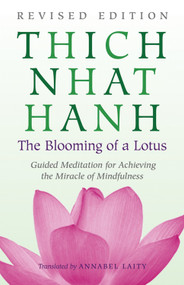 The Blooming of a Lotus (Revised Edition of the Classic Guided Meditation for Achieving the Miracle of Mindfulness) by Thich Nhat Hanh, Plum Village, 9780807012383