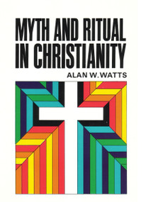 Myth and Ritual In Christianity by Alan Watts, 9780807013755