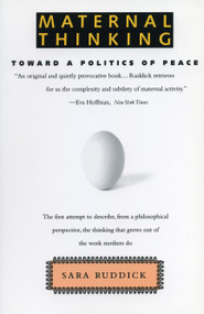 Maternal Thinking (Toward a Politics of Peace) by Sara Ruddick, 9780807014097