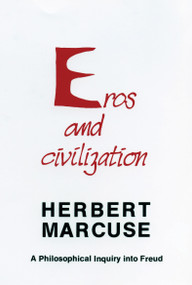 Eros and Civilization (A Philosophical Inquiry into Freud) by Herbert Marcuse, 9780807015551
