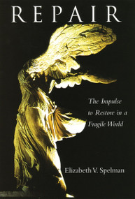Repair (The Impulse to Restore in a Fragile World) by Elizabeth Spelman, 9780807020111