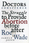Doctors of Conscience (The Struggle to Provide Abortion Before and After Roe V. Wade) by Carole E. Joffe, 9780807021019