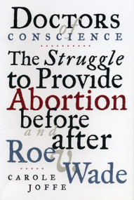 Doctors of Conscience (The Struggle to Provide Abortion Before and After Roe V. Wade) by Carole E. Joffe, 9780807021019