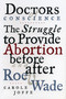 Doctors of Conscience (The Struggle to Provide Abortion Before and After Roe V. Wade) by Carole E. Joffe, 9780807021019