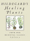 Hildegard's Healing Plants (From Her Medieval Classic Physica) by Hildegard Von Bingen, Bruce W. Hozeski, 9780807021095
