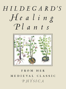 Hildegard's Healing Plants (From Her Medieval Classic Physica) by Hildegard Von Bingen, Bruce W. Hozeski, 9780807021095
