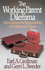 Working Parent Dilemma (How to Balance the Responsibilities of Children and Careers) by Earl A. Grollman, 9780807027035